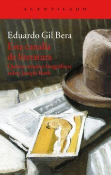 esta canalla de literatura: quince ensayos biograficos sobre joseph roth-eduardo gil bera-9788416011476