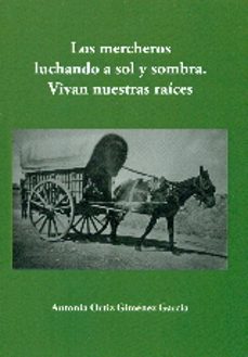 los mercheros luchando a sol y sombra-antonia ortiz gimenez garcia-9788416198276