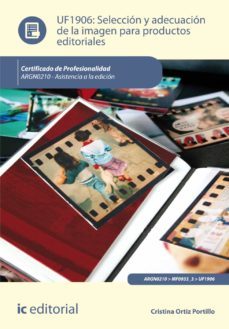 (i.b.d.) argn0210 selección y adecuación de la imagen para productos editoriales. - asistencia a la edición-cristina ortiz portillo-9788416207176
