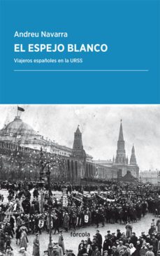 el espejo blanco: viajeros españoles en la urss-andreu navarra ordoño-9788416247776