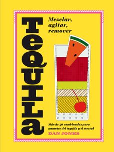 tequila: mezclar, agitar, remover-dan jones-9788416407576