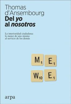 del yo al nosotros: la interioridad ciudadana:lo mejor de uno mismo al servicio de los demas-9788416601776