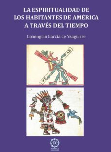 la espiritualidad de los habitantes de america a traves del tiemp o-lorengrin garcia izaguirre-9788417168476