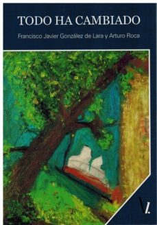 todo ha cambiado-francisco javier gonzalez de lara-arturo roca-9788417269876