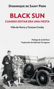 black sun: cuando editar era una fiesta: vida de harry y caresse crosby-dominique de saint pern-9788417425876