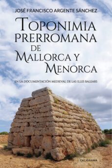 (i.b.d.) toponimia prerromana de mallorca y menorca: en la documentacion medieval de las illes balears-jose francisco argente sanchez-9788417533076