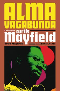 alma vagabunda: la vida de curtis mayfield-todd mayfield-travis atria-9788417645076