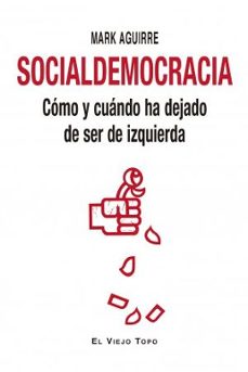 socialdemocracia: como y cuando ha dejado de ser de izquierda-9788417700676