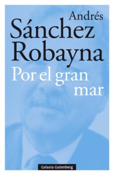 por el gran mar-andres sanchez robayna-9788417747176