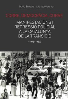 corre, democracia, corre. mobilitzacio i repressio a la catalunya de la transicio-david ballester-9788417759476
