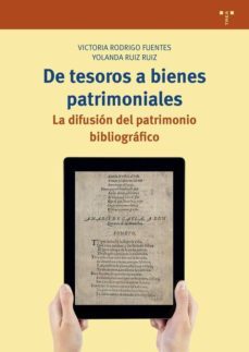 de tesoros a bienes patrimoniales: la difusion del patrimonio bibliografico-victoria rodrigo fuentes-9788417767976