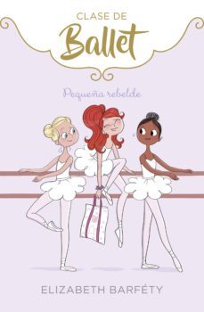 pequeña rebelde (clase de ballet 4) (ebook)-elizabeth barfety-9788417773076