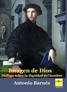 imagen de dios. dialogo sobre la dignidad del hombre-antonio barnes-9788417892876