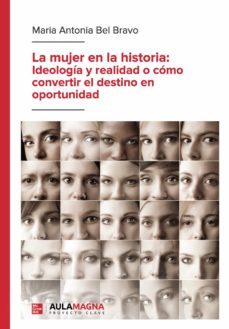 la mujer en la historia: ideologia y realidad o como convertir el destino en oportunidad (ebook)-9788417979676