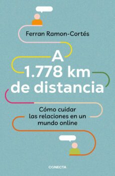 a 1.778 km de distancia. como cuidar las relaciones en un mundo o nline-ferran ramon cortes-9788417992576