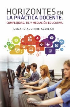 (i.b.d.) horizontes en la practica docente. complejidad, tic y mediacion educativa-genaro aguirre aguilar-9788418073076