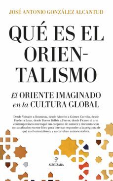 ¿que es el orientalismo? el oriente imaginado en la cultura global-jose antonio gonzalez alcantud-9788418205576