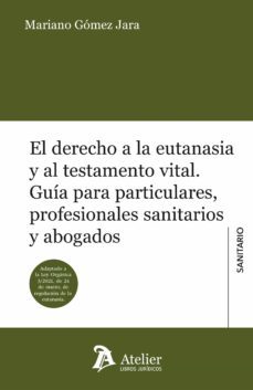 el derecho a la eutanasia y al testamento vital. guia para particulares, profesionales sanitarios y abogados-9788418244476