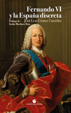 fernando vi y la españa discreta-jose luis gomez urdanez-9788418322976