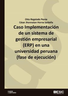 caso implementacion de un sistema de gestion empresarial (erp) en una universidad peruana (fase de ejecucion) (ebook)-otto regalado pezua-cesar jhonnatan paseli horna saldaña-9788418415876