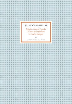 españa/nuevaespaña: el arte de la pintura en cuatro tiempos-jaime cuadriello-9788419008176