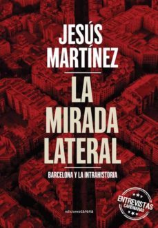 la mirada lateral: barcelona y la intrahistoria. entrevistas carenianas-jesus martinez-9788419136176