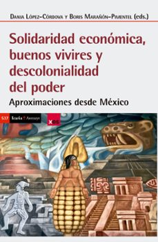 solidaridad economica, buenos vivires y descolonialidad del poder-dania (ed.) lopez cordova-boris (ed.) marañon pimentel-9788419778376