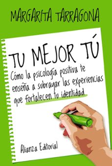tu mejor tu: como la psicologia positiva te enseña a subrayar las experiencias que fortalecen tu identidad-margarita tarragona-9788420693576