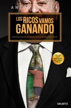 los ricos vamos ganando: señores contra ciudadanos en la españa neofeudal-anton losada-9788423420476