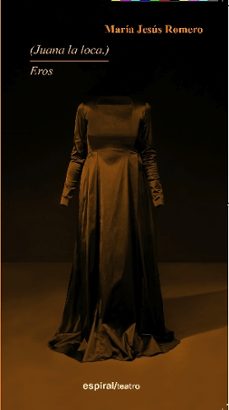 (juana la loca.) / eros-maria jesus romero-9788424512576