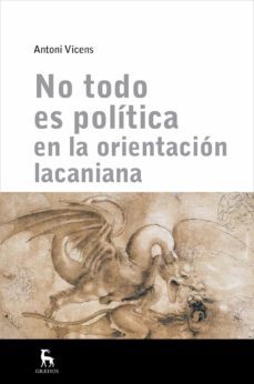 no todo es politica en la orientacion lacaniana-9788424938376