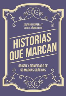 historias que marcan: origen y significado de 50 marcas graficas-eduardo herrera-leire f. iñurritegui-9788425230776