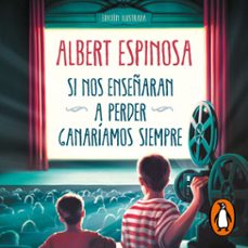 si nos enseñaran a perder, ganariamos siempre (audiolibro)-albert espinosa-9788425362576
