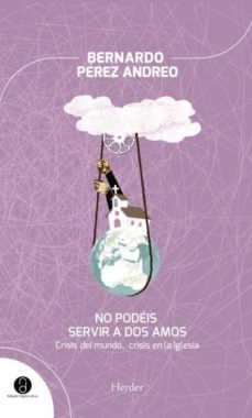no podeis servir a dos amos: crisis del mundo, crisis en la igles ia-9788425431876