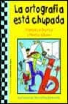 la ortografia esta chupada-francisco gurrea-montse urbano-9788427028876
