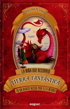 la niña que recorrio tierra fantastica en un barco hecho por ella misma-catherynne valente-9788427901476