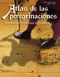 (pe)atlas de las peregrinaciones: santuarios cristianos del mundo-fernando lanzi-gioia lanzi-9788428527576