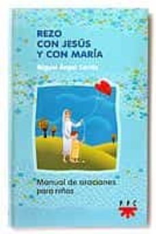 rezo con jesus y con maria: manual de oraciones para niños-miguel angel cortes-9788428817776
