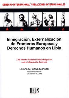 inmigracion, externalizacion de fronteras europeas y derechos humanos en libia-lorena m. calvo mariscal-9788429027976