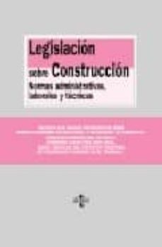 legislacion sobre construccion: normas administrativas, laborales y tecnicas-9788430948376