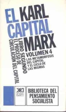 el capital (libro segundo): el proceso de circulacion del capital (vol. 4): la metamorfosis del capital y el ciclo de las mismas-karl marx-9788432302176