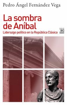 la sombra de anibal: liderazgo politico en la republica clasica-pedro angel fernandez vega-9788432319976
