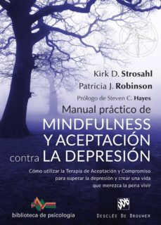 manual practico de mindfulness y aceptacion contra la depresion. como utilizar la terapia de aceptacion y compromiso para superar ls depresion y crear una vida que merezca la pena vivir (ebook)-9788433038876