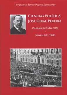 ciencia y politica. jose giral pereira (santiago de cuba,1879-mexico d.f., 1962)-9788434022676