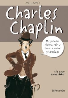me llamo charles chaplin: mis peliculas hicieron reir y llorar a muchas generaciones-carles arbat-9788434228276