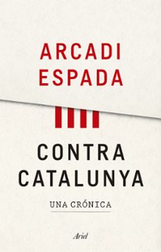 contra catalunya-arcadi espada-9788434427976