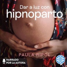dar a luz con hipnoparto (audiolibro)-paula ripol meya-9788434437876