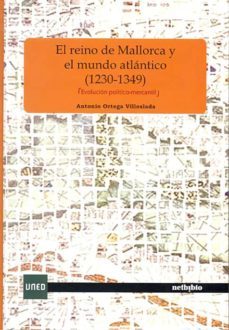 el reino de mallorca y el mundo atlantico (1230-1349) (evolucion politico-mercantil)-antonio ortega villoslada-9788436255676