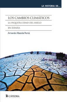 los cambios climaticos: la pequeña edad de hielo en españa-armando alberola roma-9788437633176
