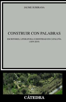 construir con palabras: escritores, literatura e identidad en cataluña (1859-2019)-9788437638676
